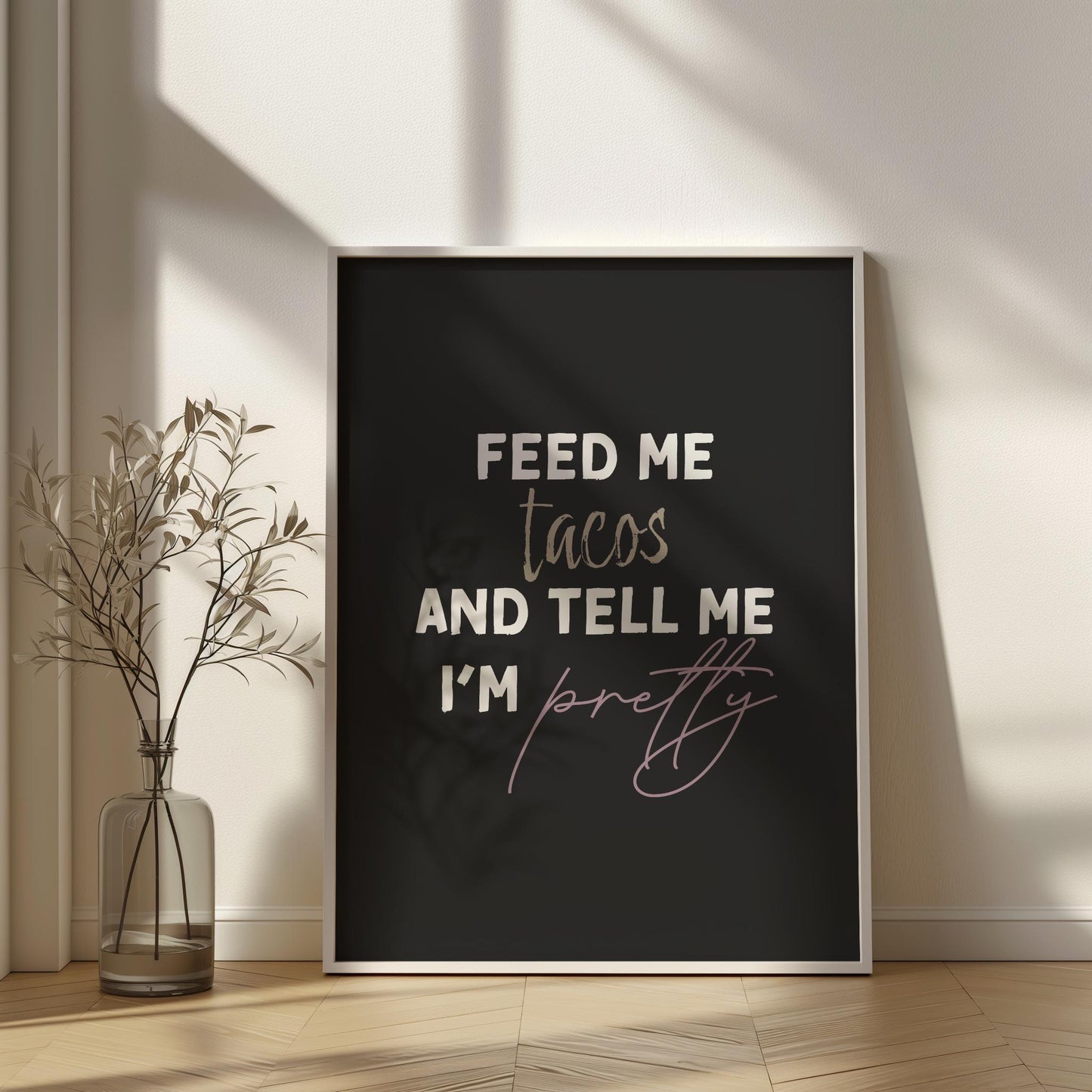 Feed Me Tacos and Tell Me I'm Pretty PRINTABLE