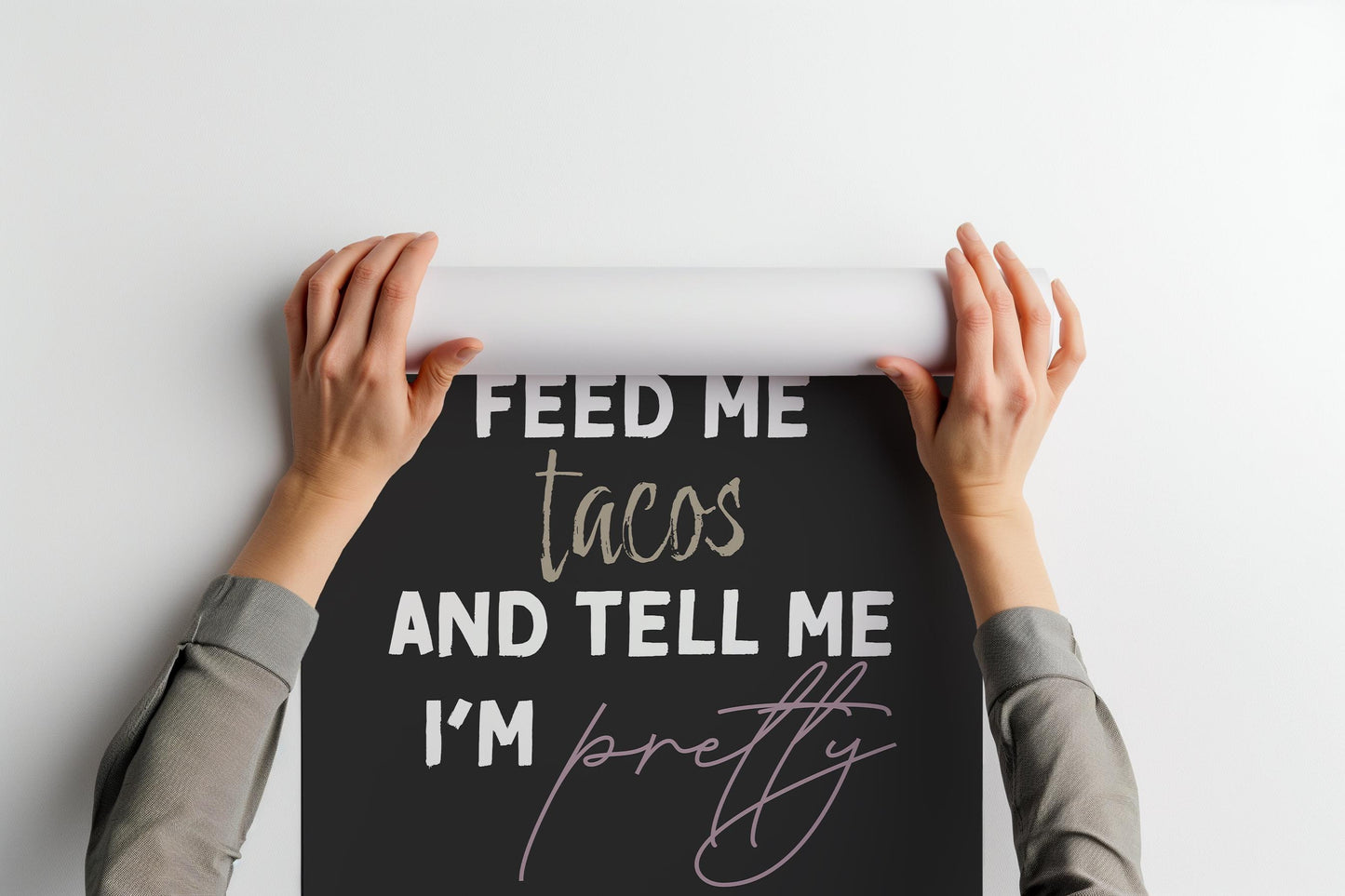 Feed Me Tacos and Tell Me I'm Pretty PRINTABLE