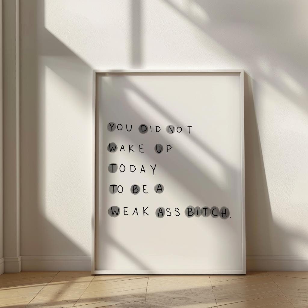 You Did Not Wake Up Today To Be A Weak Ass Bitch PRINTABLE, Funny Inspirational Digital Print, Quote Wall Art, Hand Drawn, Instant Download