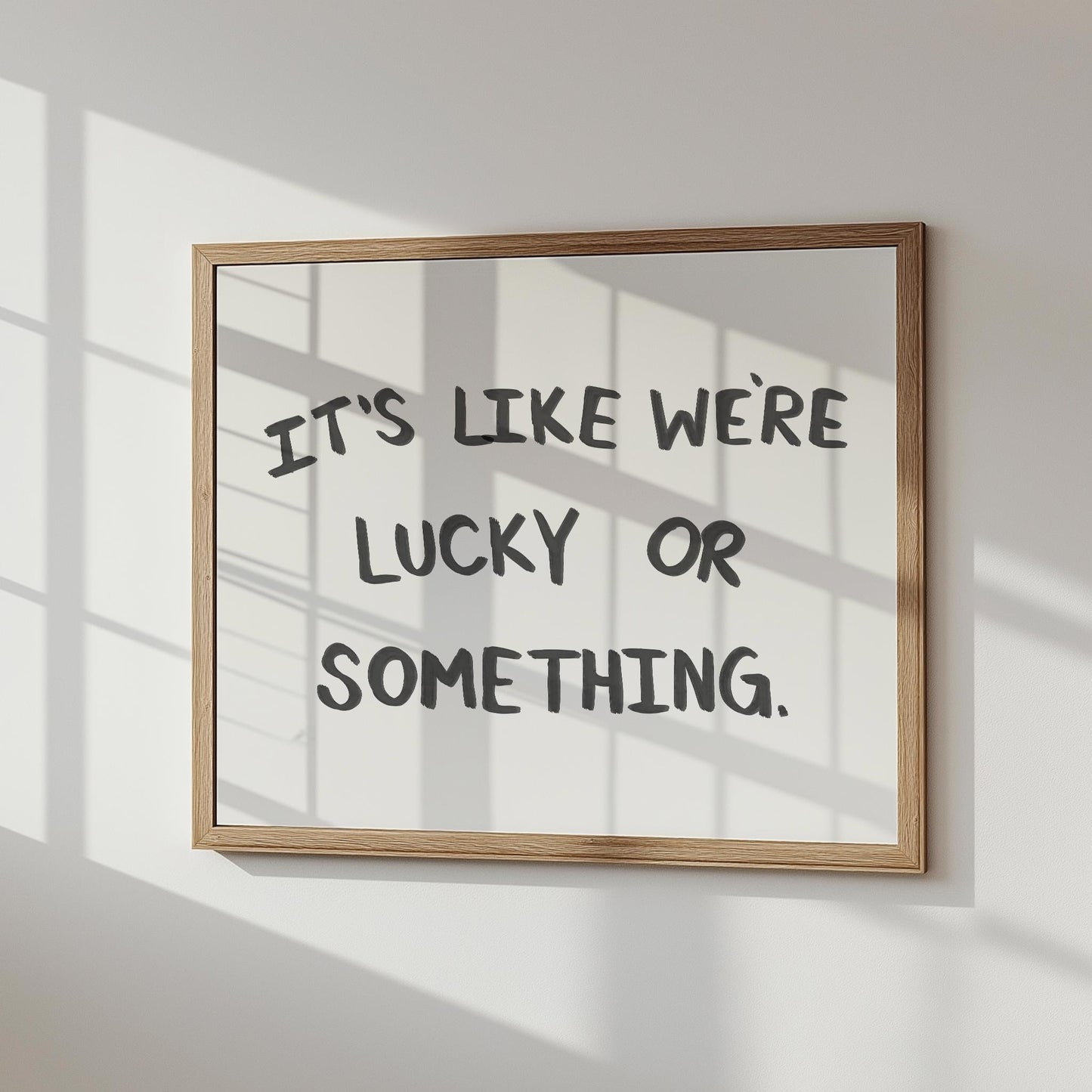 It's Like We're Lucky Or Something PRINTABLE