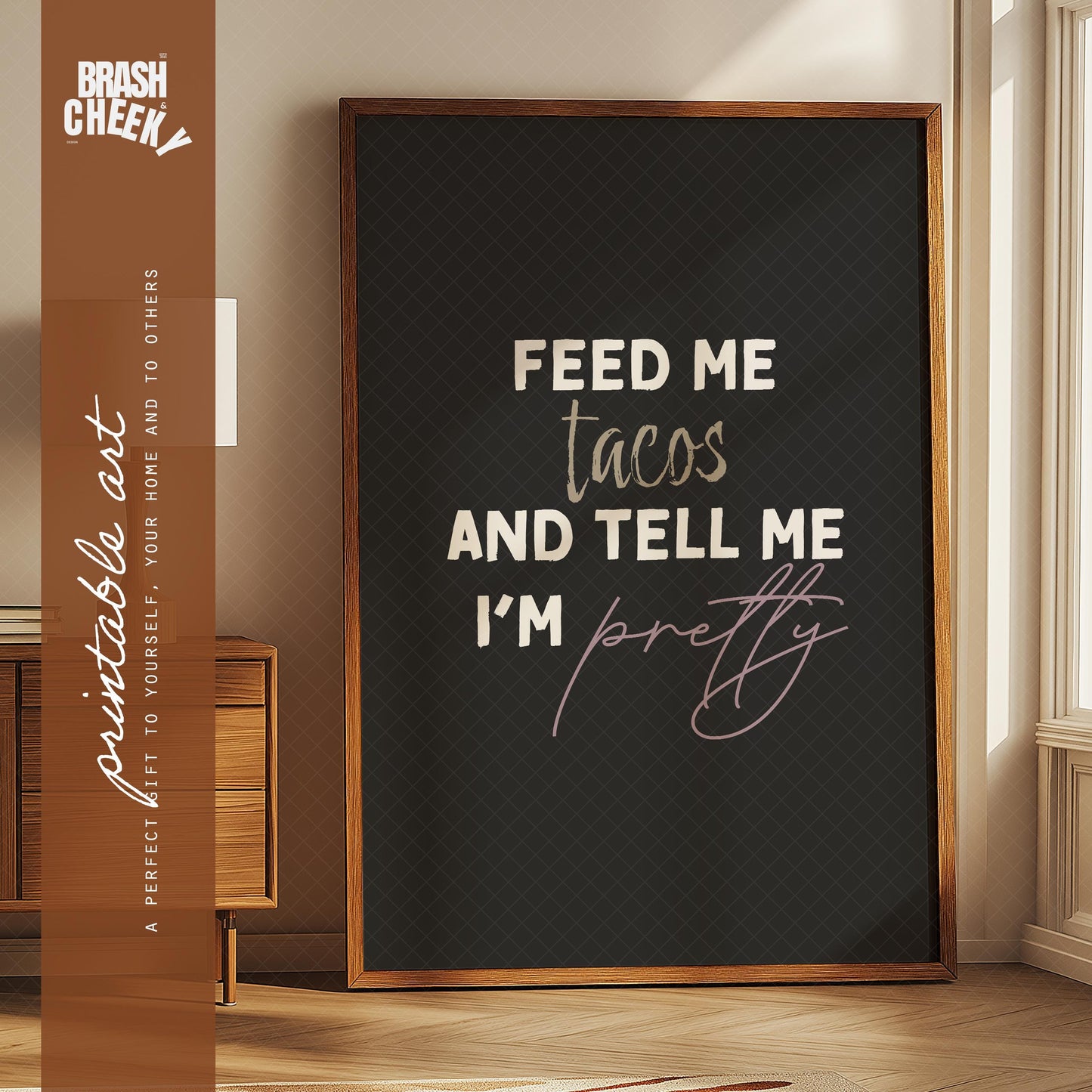 Feed Me Tacos and Tell Me I'm Pretty PRINTABLE