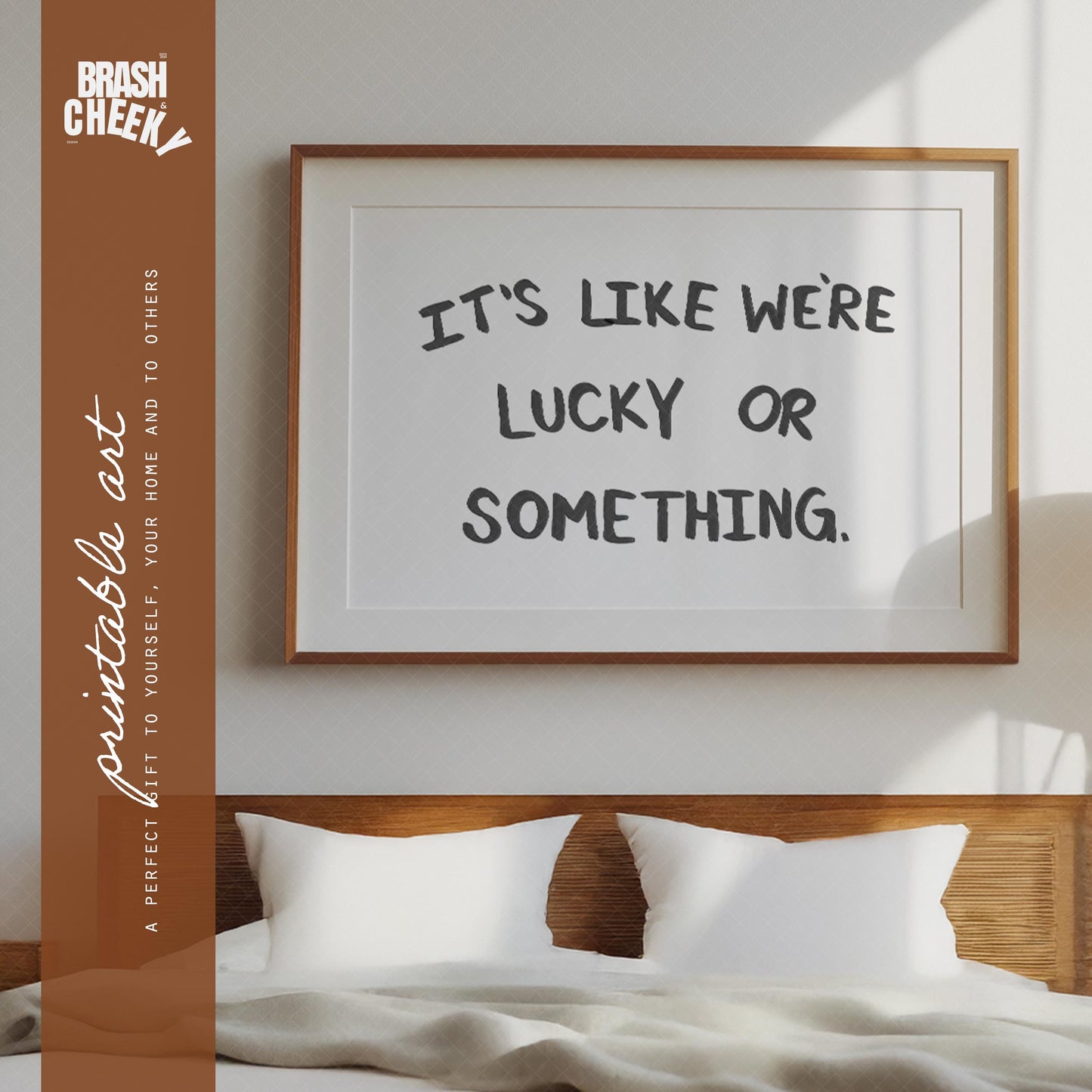 It's Like We're Lucky Or Something PRINTABLE