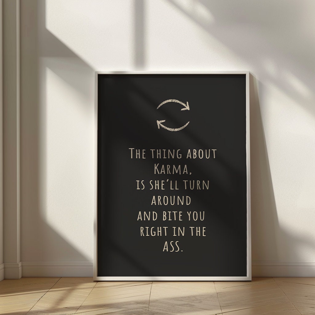 The Thing About Karma, Is She'll Turn Around and Bite You Right In The Ass PRINTABLE, Karma Digital Print, Karma Printable Card, Wall Art