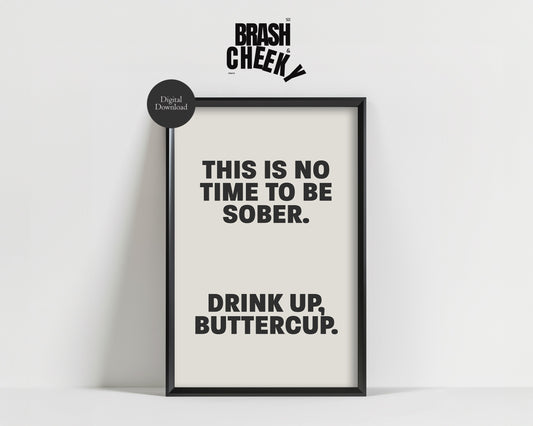 This is No Time to be Sober, Drink up Buttercup PRINTABLE, Downloadable Prints for a Bar, Bachelorette Printables, Bar Room Print