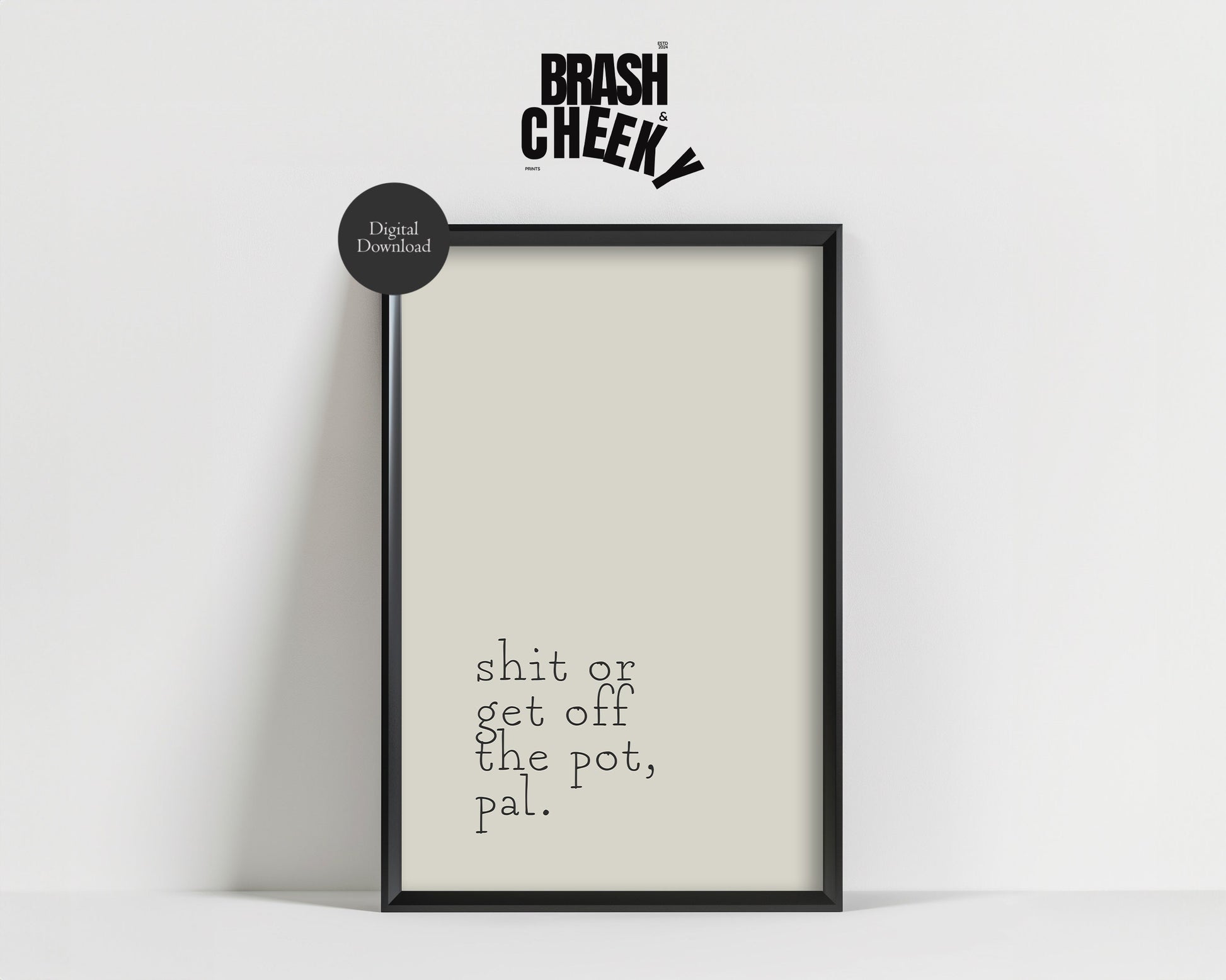 Shit or Get Off The Pot, Pal PRINTABLE