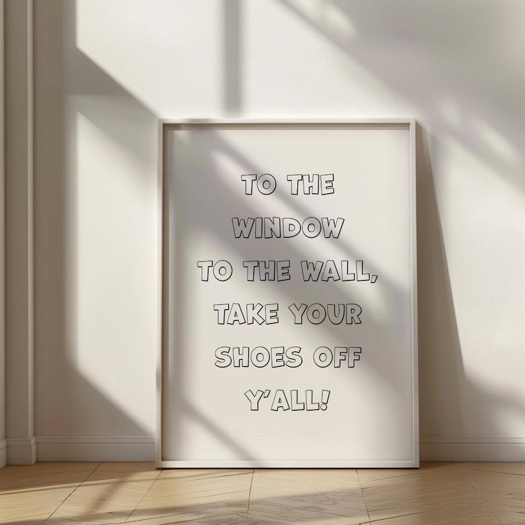 To The Window To The Wall, Take Your Shoes Off Y'all PRINTABLE, Remove Your Shoes Digital Print, Take Off Your Shoes Entry Way Decor