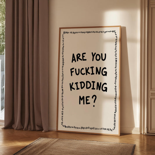 Are You Fucking Kidding Me PRINTABLE, Humorous Downloadable Wall Decor, Vulgar Printable Decor, Hand Drawn Quote Decor, Instant Print Gifts