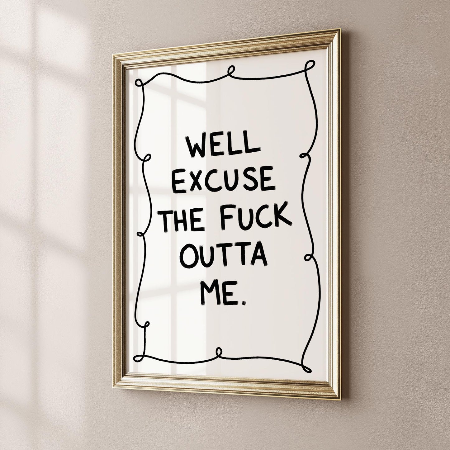 Well Excuse the Fuck Outta Me PRINTABLE