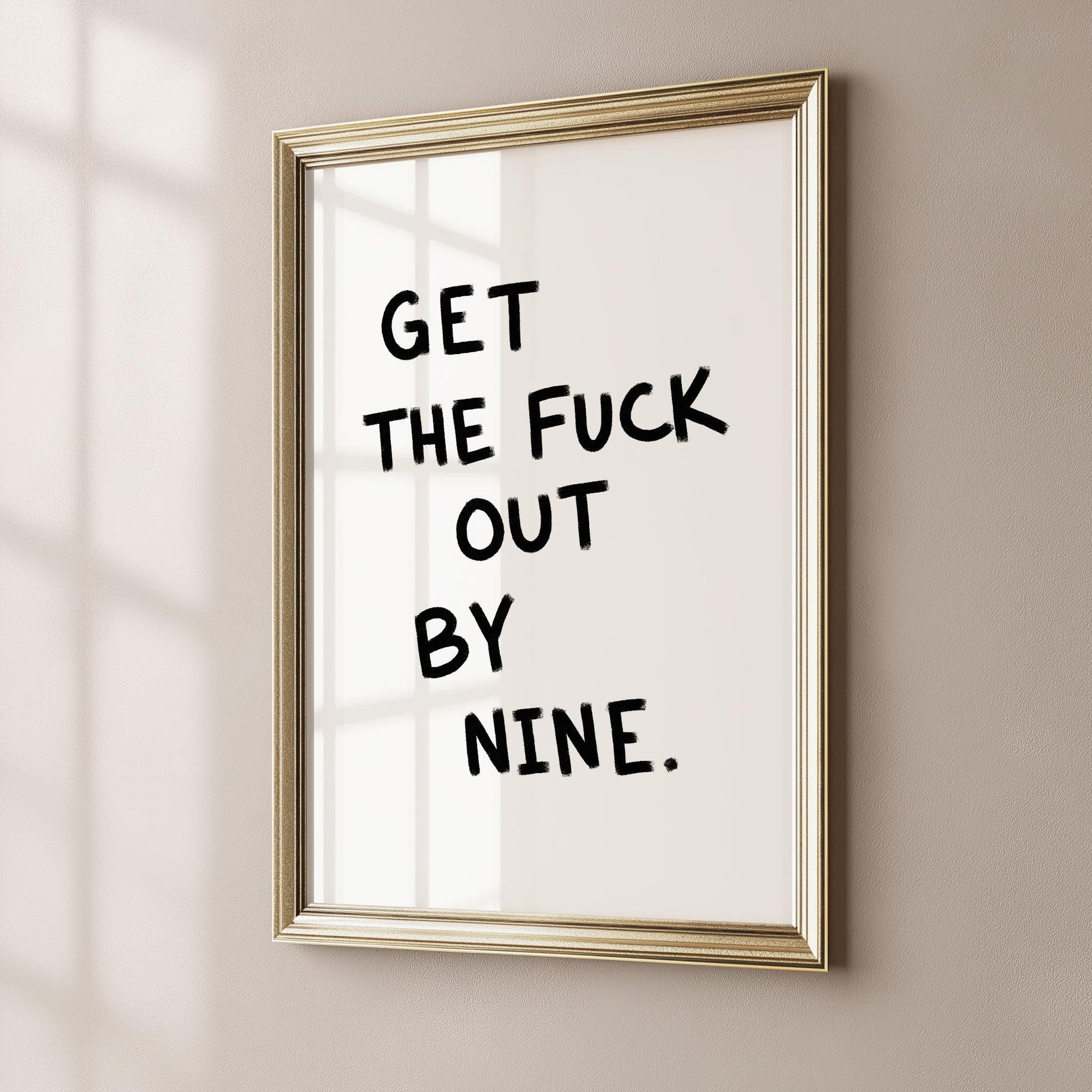 Get The Fuck Out By Nine PRINTABLE