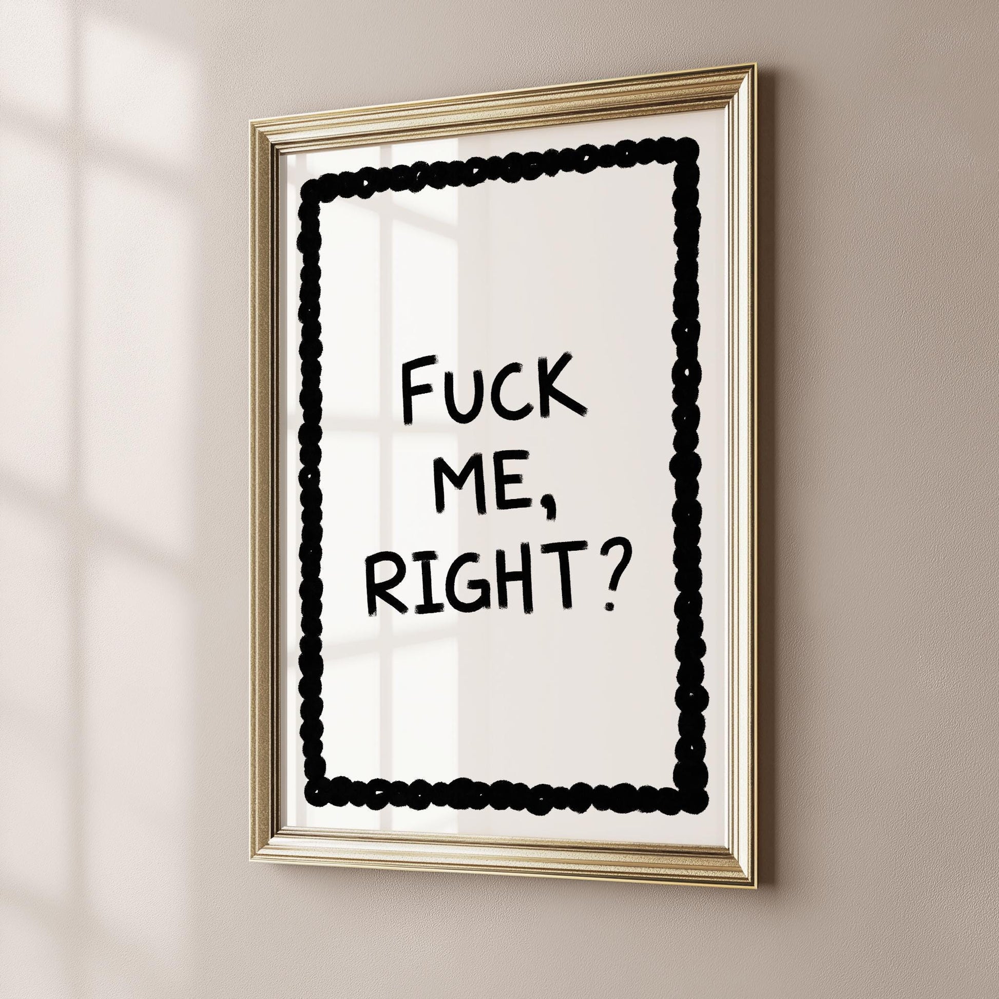 Fuck Me, Right? PRINTABLE