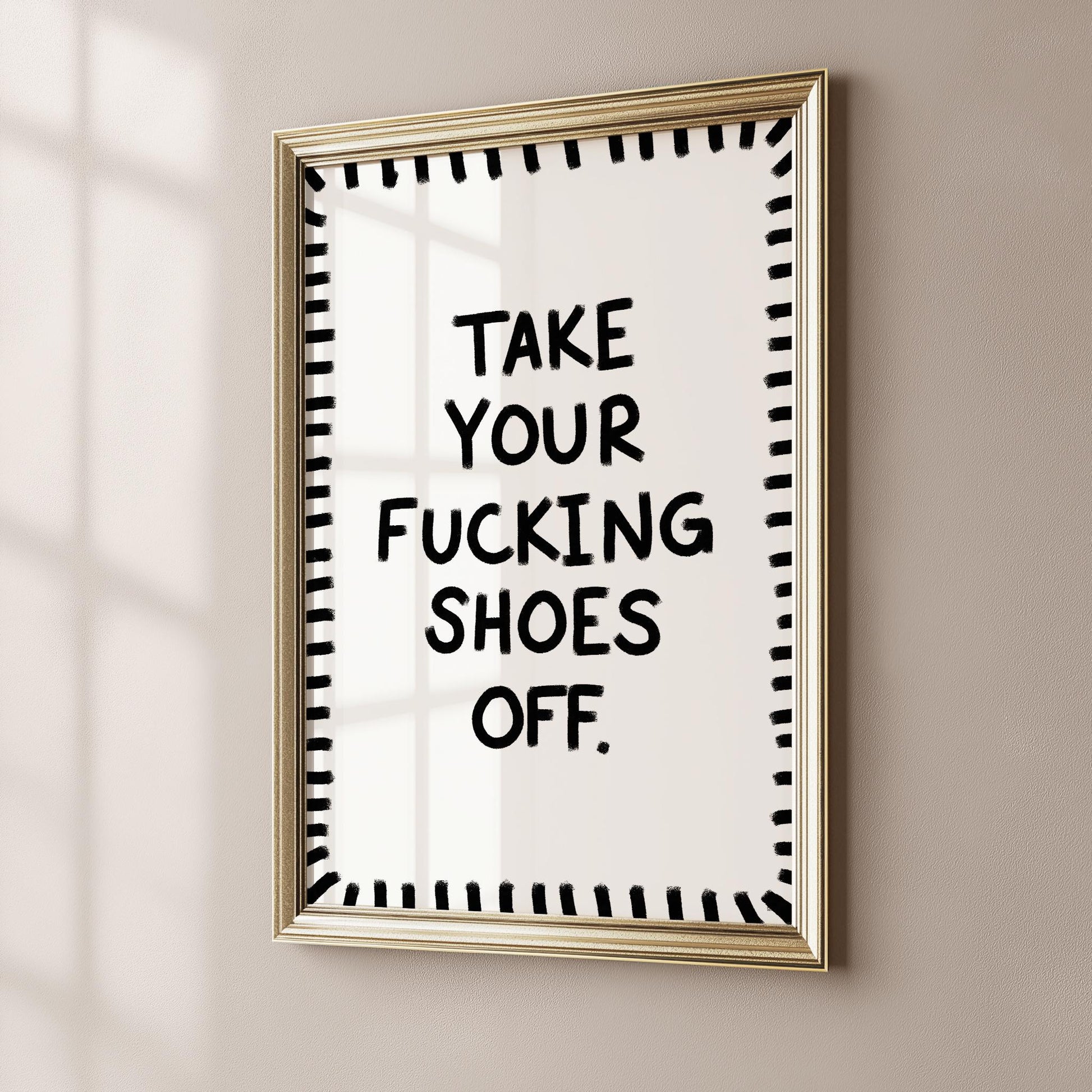 Take Your Fucking Shoes Off PRINTABLE, Humorous Downloadable Wall Decor, Vulgar Printable Decor, Hand Drawn Quote Decor, Instant Print Gifts