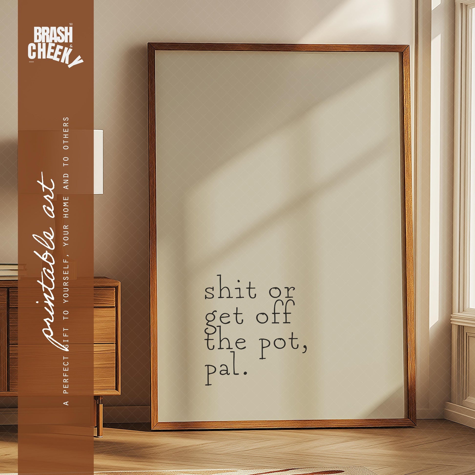 Shit or Get Off The Pot, Pal PRINTABLE