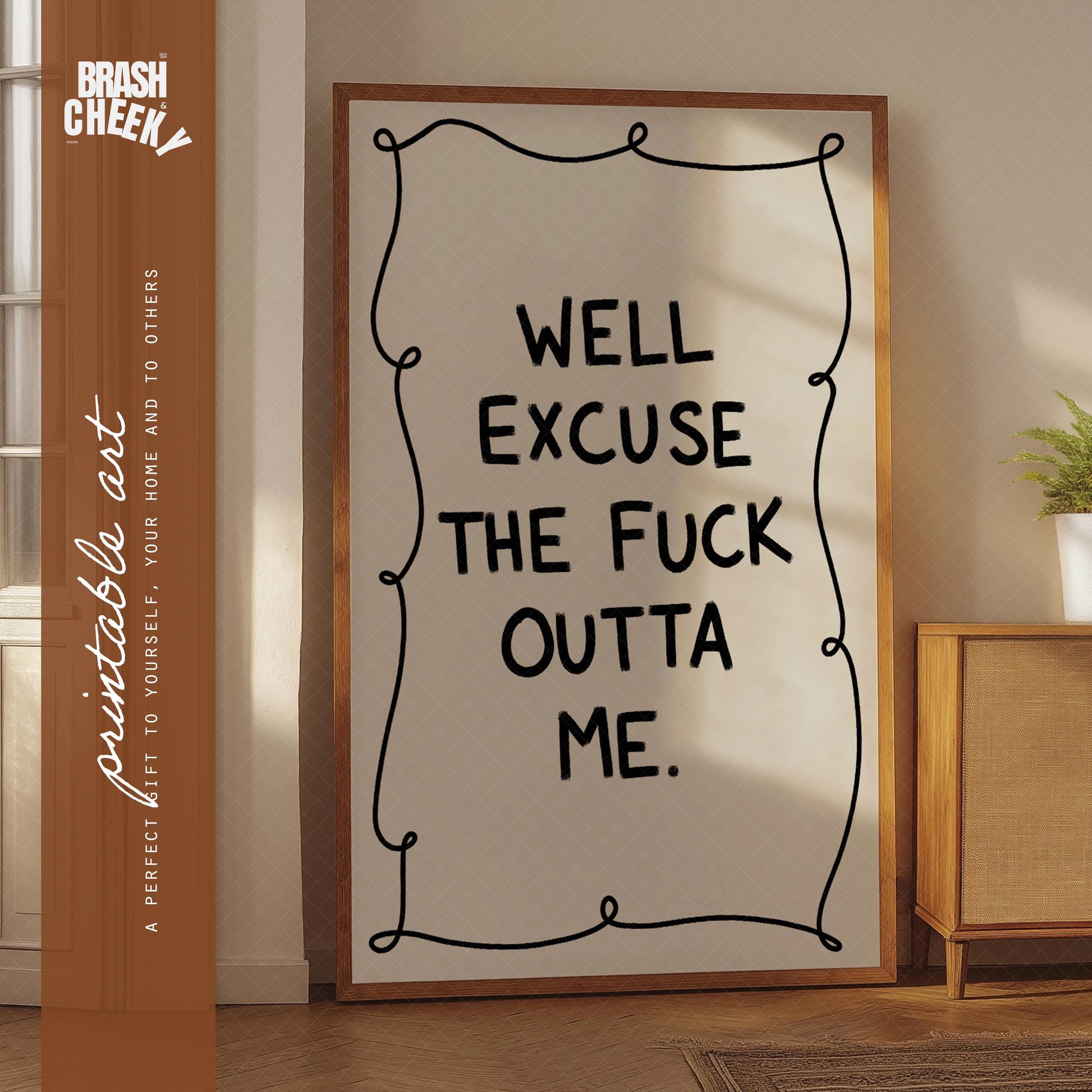 Well Excuse the Fuck Outta Me PRINTABLE